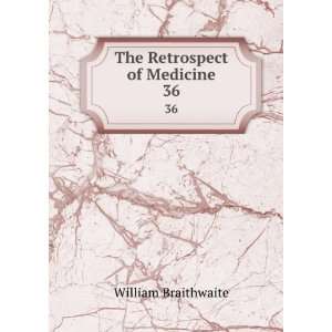  The Retrospect of Medicine. 36 William Braithwaite Books
