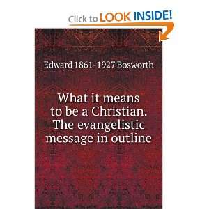   The evangelistic message in outline Edward 1861 1927 Bosworth Books