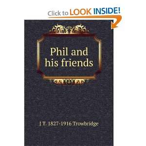  Phil and his friends J T. 1827 1916 Trowbridge Books