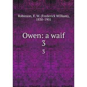  Owen a waif. 3 F. W. (Frederick William), 1830 1901 