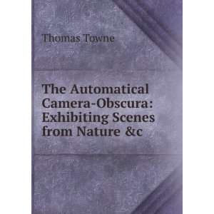  The automatical camera obscura; exhibiting scenes from 