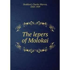  The lepers of Molokai Charles Warren, 1843 1909 Stoddard 