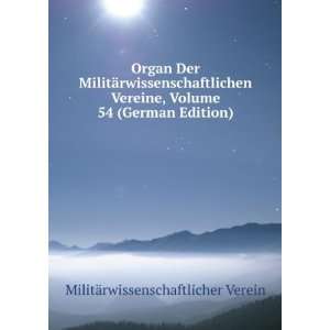  Organ Der MilitÃ¤rwissenschaftlichen Vereine, Volume 54 