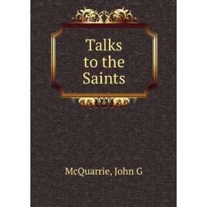  Talks to the Saints John G McQuarrie Books