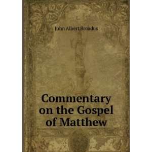    Commentary on the Gospel of Matthew John Albert Broadus Books