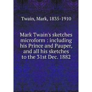   all his sketches to the 31st Dec. 1882 Mark, 1835 1910 Twain Books