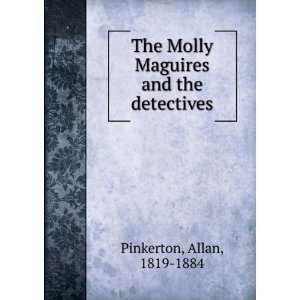  The Molly Maguires and the detectives Allan, 1819 1884 