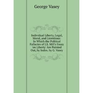 Individual Liberty, Legal, Moral, and Licentious In Which the 