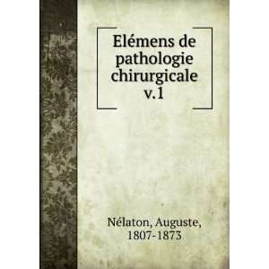   de pathologie chirurgicale. v.1 Auguste, 1807 1873 NÃ©laton Books