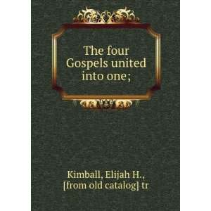   united into one; Elijah H., [from old catalog] tr Kimball Books