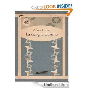 La Cicogna dAvorio (Italian Edition) Carlo Flores  