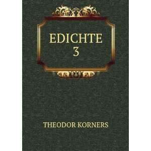  EDICHTE. 3 THEODOR KORNERS Books