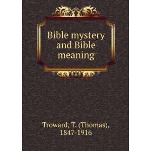  Bible mystery and Bible meaning T. (Thomas), 1847 1916 