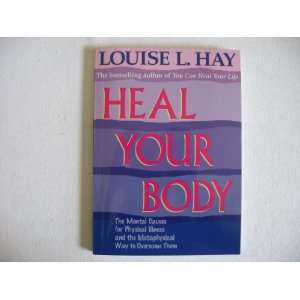  Heal Your Body   The Mental Causes for Physical Illness 