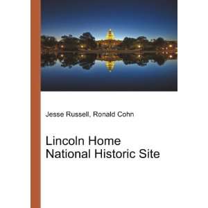 Lincoln Home National Historic Site Ronald Cohn Jesse Russell  