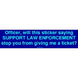   saying SUPPORT LAW ENFORCEMENT stop you from giving me a t Automotive