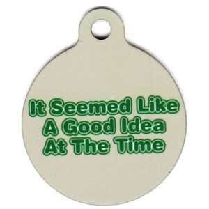 Round It Seemed Like a Good Idea At the Time Pet Tags Direct Id Tag 