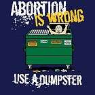 abortion is wrong use a dumpster funny offensive vulgar humor