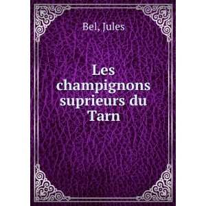 Les champignons suprieurs du Tarn Jules Bel  Books