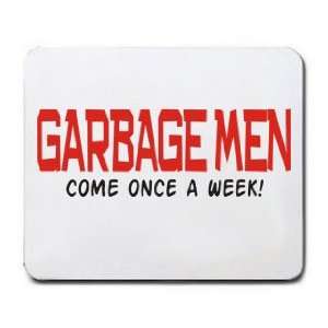  GARBAGE MEN COME ONCE A WEEK Mousepad