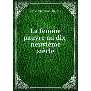 La femme pauvre au dix neuviÃ¨me siÃ¨cle Julie Victoire Daubie 