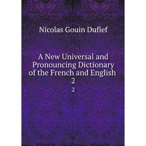  A New Universal and Pronouncing Dictionary of the French 