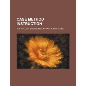  Case method instruction 25 minutes of discussion can make 