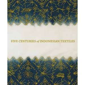  Five Centuries of Indonesian Textiles [Hardcover] Ruth 