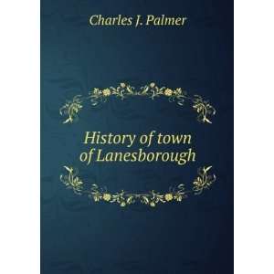    History of town of Lanesborough. 1 Charles J. Palmer Books