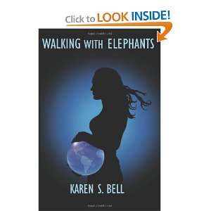    Walking with Elephants (9781934037690) Karen S. Bell Books
