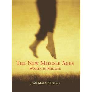  The New Middle Ages Dr. Jean Marmoreo on Mid life Women 