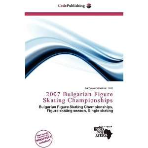  2007 Bulgarian Figure Skating Championships (9786200907417 