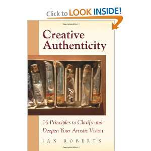  Creative Authenticity 16 Principles to Clarify and Deepen 