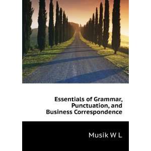   of Grammar, Punctuation, and Business Correspondence Musik W L Books