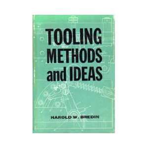  Tooling Methods and Ideas (9780831110574) H W Bredin 