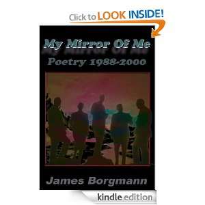 My Mirror Of Me Poetry 1988 2000 James Borgmann  Kindle 