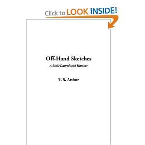  Off Hand Sketches (9781404350328) T. S. Arthur Books