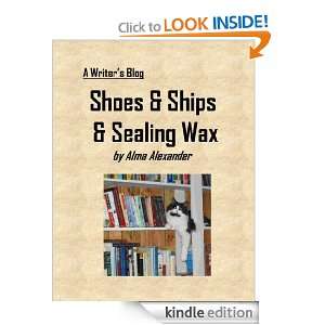 Shoes & Ships & Sealing Wax (A Writers Blog) Alma Alexander  