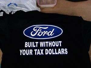 Ford T Shirt BUILT WITHOUT YOUR TAX DOLLARS  