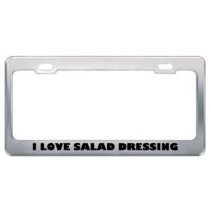 I Love Salad Dressing Food Eat Drink Food Eat Drink Metal 