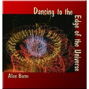  Dancing to the Edge of the Universe Allen Burns Music