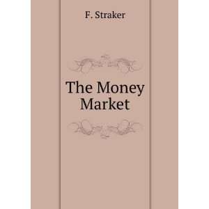  The money market, F. A. Straker Books