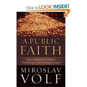  Public Faith, A How Followers of Christ Should Serve the 