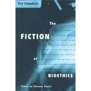 The Fiction of Bioethics[ THE FICTION OF BIOETHICS ] by Chambers, Tod 