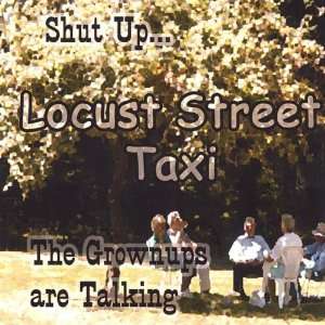  Shut UpThe Grownups Are Talking Locust Street Taxi 