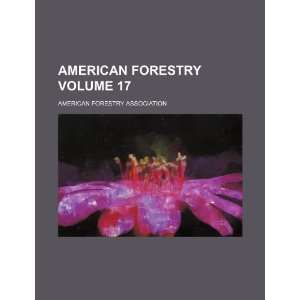   forestry Volume 17 (9781232379560) American Forestry Association