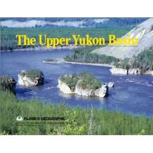  The Upper Yukon Basin (Alaska Geographic,) (9780882401836 