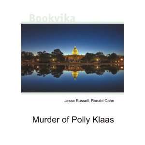  Murder of Polly Klaas Ronald Cohn Jesse Russell Books