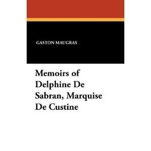   De Sabran, Marquise De Custine (9781434422187) Gaston Maugras, P. De