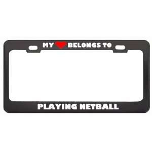 My Heart Belongs To Playing Netball Hobby Sport Metal License Plate 